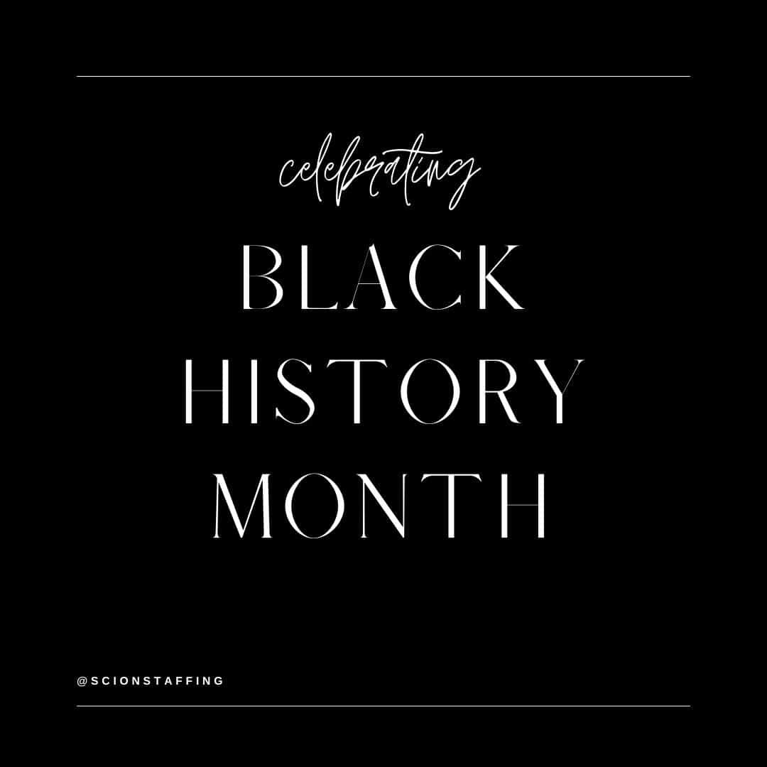Black background with white words saying: Celebrating Black History Month Blog Post by Scion staffing