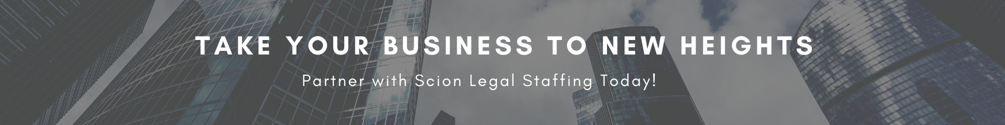 Partner with Scion legal staffing and take your business to new heights. Skyscrapers pictured behind those words.